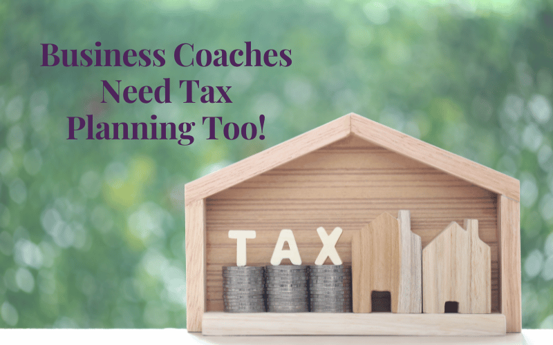 Business Coaches Need Tax Planning Too!